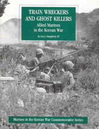 cover of the book Train Wreckers and Ghost Killers: Allied Marines in the Korean War