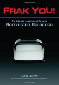 cover of the book Frak You!: The Ultimate Unauthorized Guide to Battlestar Galactica