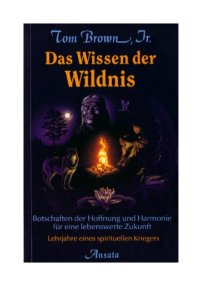 cover of the book Das Wissen der Wildnis. Botschaften der Hoffnung und Harmonie fur eine lebenswerte Zukunft