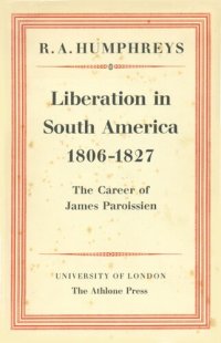 cover of the book Liberation in South America, 1806-1827: the career of James Paroissien