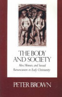 cover of the book The Body and Society: Men, Women, and Sexual Renunciation in Early Christianity