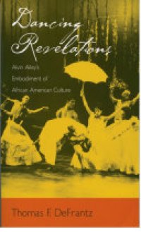 cover of the book Dancing Revelations: Alvin Ailey's Embodiment of African American Culture