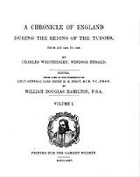 cover of the book A chronicle of England during the reigns of the Tudors, from A. D. 1485-1559, Vol. 1