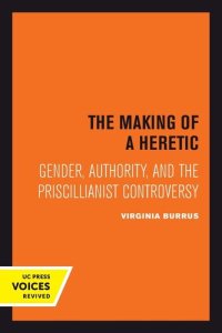 cover of the book The Making of a Heretic: Gender, Authority, and the Priscillianist Controversy (Volume 24) (Transformation of the Classical Heritage)