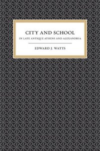 cover of the book City and school in late antique Athens and Alexandria