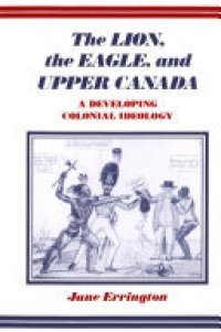 cover of the book Lion, the Eagle, and Upper Canada: A Developing Colonial Ideology