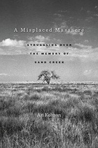 cover of the book A misplaced massacre: struggling over the memory of Sand Creek