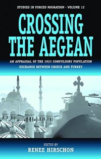 cover of the book Crossing the Aegean: an appraisal of the 1923 compulsory population exchange between Greece and Turkey