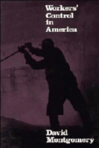 cover of the book Workers' Control in America: Studies in the History of Work, Technology, and Labor Struggles