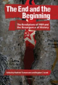 cover of the book The End and the Beginning: The Revolutions of 1989 and the Resurgence of History