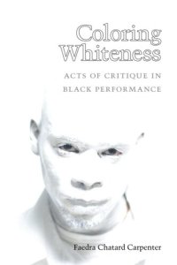 cover of the book Coloring whiteness: acts of critique in Black performance