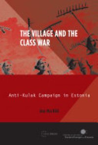 cover of the book The Village and the Class War: Anti-Kulak Campaign in Estonia