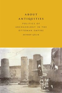 cover of the book About Antiquities: Politics of Archaeology in the Ottoman Empire