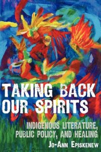 cover of the book Taking Back Our Spirits: Indigenous Literature, Public Policy, and Healing