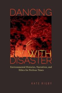 cover of the book Dancing with disaster: environmental histories, narratives, and ethics for perilous times