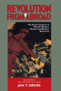 cover of the book Revolution from Abroad: The Soviet Conquest of Poland's Western Ukraine and Western Belorussia - Expanded Edition