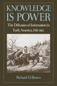 cover of the book Knowledge Is Power: The Diffusion of Information in Early America, 1700-1865