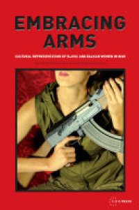 cover of the book Embracing arms: cultural representation of Slavic and Balkan women in war