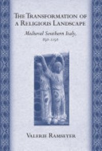 cover of the book The Transformation of a Religious Landscape: Medieval Southern Italy, 850–1150