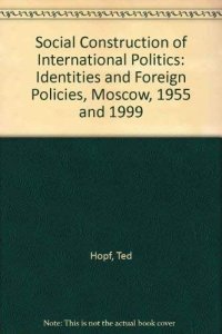 cover of the book Social construction of international politics: identities & foreign policies, Moscow, 1955 and 1999