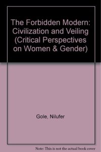 cover of the book The forbidden modern: civilization and veiling