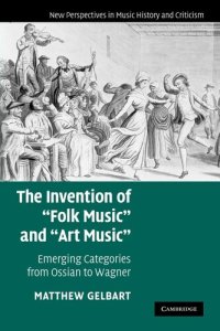 cover of the book The invention of "folk music" and "art music": emerging categories from Ossian to Wagner