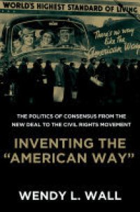 cover of the book Inventing the "American Way": The Politics of Consensus from the New Deal to the Civil Rights Movement