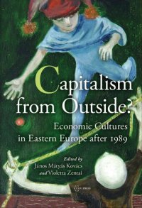 cover of the book Capitalism from Outside?: Economic Cultures in Eastern Europe after 1989