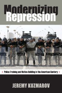 cover of the book Modernizing Repression: Police Training and Nation-Building in the American Century