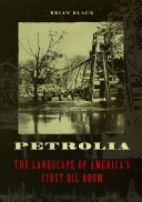 cover of the book Petrolia: The Landscape of America's First Oil Boom