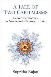 cover of the book A tale of two capitalisms: sacred economics in nineteenth-century Britain