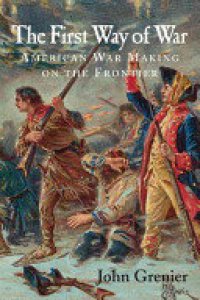 cover of the book The first way of war: American war making on the frontier, 1607-1814