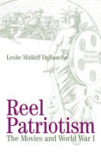 cover of the book Reel Patriotism: The Movies and World War I