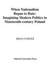 cover of the book When Nationalism Began to Hate: Imagining Modern Politics in Nineteenth-Century Poland