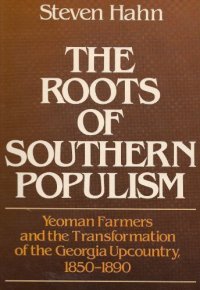 cover of the book The Roots of Southern Populism: Yeoman Farmers and the Transformation of the Georgia Upcountry, 1850-1890