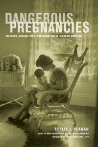 cover of the book Dangerous pregnancies: mothers, disabilities, and abortion in modern America