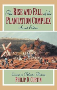 cover of the book The rise and fall of the plantation complex: essays in Atlantic history