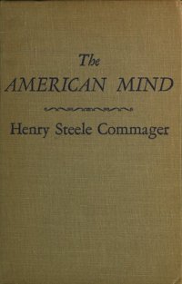 cover of the book The American mind: an interpretation of American thought and character since the 1880's