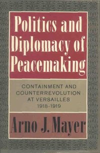 cover of the book Politics and Diplomacy of Peacemaking: Containment and Counterrevolution at Versailles, 1918-1919