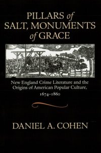 cover of the book Pillars of Salt, Monuments of Grace: New England Crime Literature and the Origins of American Popular Culture, 1674-1860