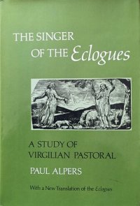 cover of the book The singer of the Eclogues: a study of Virgilian pastoral, with a new translation of the Eclogues