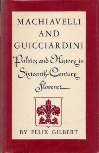 cover of the book Machiavelli and Guicciardini: politics and history in sixteenth-century Florence