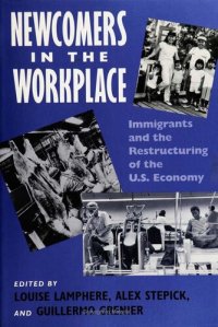 cover of the book Newcomers in Workplace: Immigrants and the Restructuring of the U.S. Economy