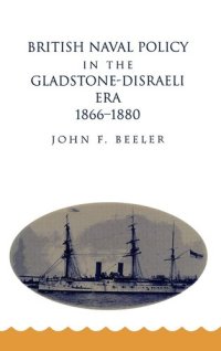 cover of the book British Naval Policy in the Gladstone-Disraeli Era, 1866-1880