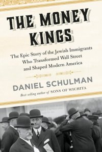 cover of the book The Money Kings : The Epic Story of the Jewish Immigrants Who Transformed Wall Street and Shaped Modern America