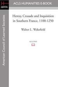 cover of the book Heresy, crusade and inquisition in southern France, 1100-1250