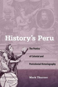 cover of the book History's Peru: Poetics of Colonial and Postcolonial Historiography