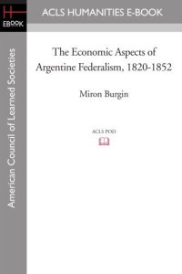 cover of the book The economic aspects of Argentine federalism, 1820-1852