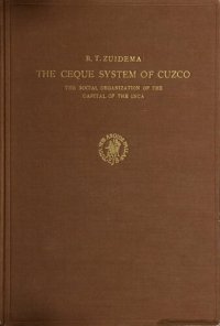 cover of the book The ceque system of Cuzco: the social organization of the capital of the Inca