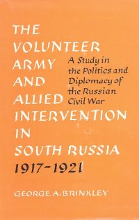 cover of the book The Volunteer Army and Allied intervention in South Russia, 1917-1921: a study in the politics and diplomacy of the Russian Civil War